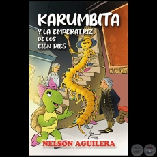 KARUMBITA Y LA EMPERATRIZ DE LOS CIEN PIES - Autor: NELSON AGUILERA - Ao 2023